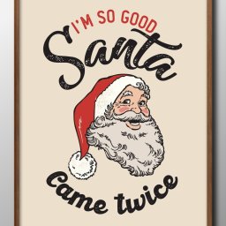 I'm So Good Santa Came Twice サンタクロース クリスマス A3 サイズ ポスター アート おしゃれ 絵画 インテリア 北欧 イラスト マット紙 艶消し アートパネル 額 フレーム デザイン 壁掛け ギフト 新築祝い ディスプレイ 引越し祝い　新生活　空間デザイン 