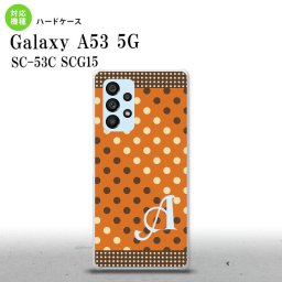 SC-53C SCG015 Galaxy A53 5G スマホケース 背面ケース ハードケース ドット 水玉 C オレンジ 茶 +アルファベット メンズ レディース nk-a53-1643i