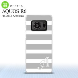 SH-51B AQUOS R6 AQUOS R6 スマホケース ハードケース ボーダー 大 グレー 白 +アルファベット メンズ レディース nk-r6-793i