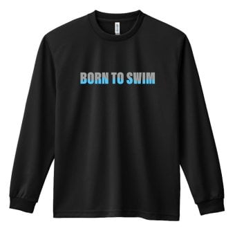 水泳 競泳 ロンT 長袖Tシャツ メンズ レディース ジュニア 練習着 ドライ おもしろ tシャツ ふざけ 名入れ おしゃれ キッズ 文字入れ無料 「BORN TO SWIM」 アートワークスコウベ 【送料無料】
