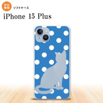 iPhone15 plus iPhone15 plus スマホケース 背面ケースソフトケース 猫 水玉 水色 白 2023年 9月発売 nk-i15pl-tp970