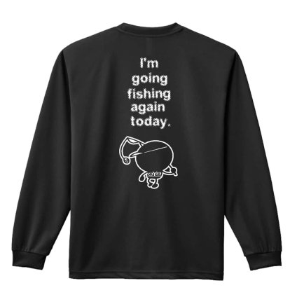 フィッシング 釣り ロンT 長袖 Tシャツ メンズ 練習着 レディース ジュニア ウェア ドライ おもしろ tシャツ 名入れ おしゃれ キッズ 文字入れ無料 「今日も釣りに行ってきます」 アートワークスコウベ 【送料無料】